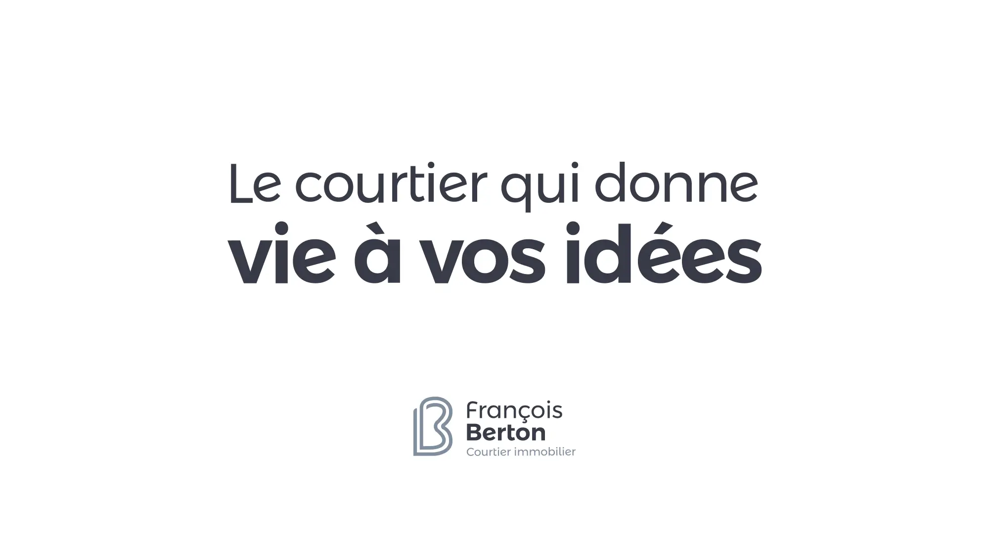 Slogan de François Berton : Le courtier qui donne vie à vos idées