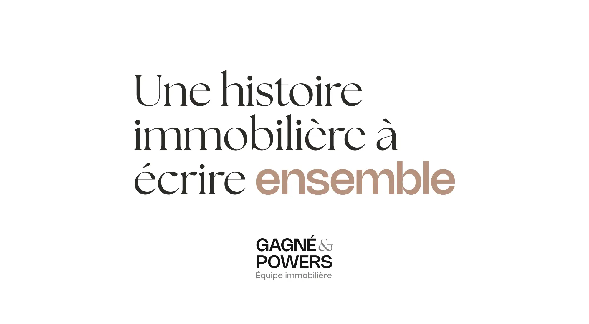 Slogan de Gagné & Powers : Une histoire immobilière à écrire ensemble